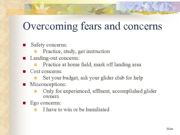 Overcoming fears and concerns n Safety concerns: Practice, study, get instruction n Landing-out concerns: