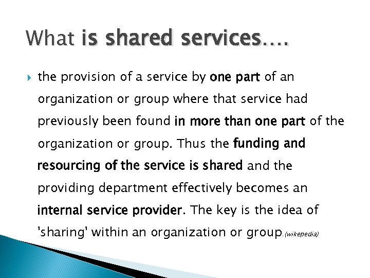 What is shared services…. the provision of a service by one part of an