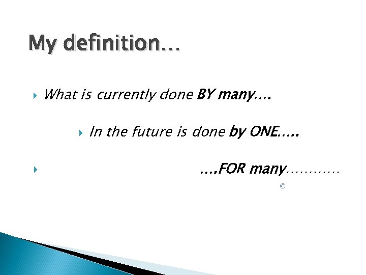 My definition… What is currently done BY many…. In the future is done by