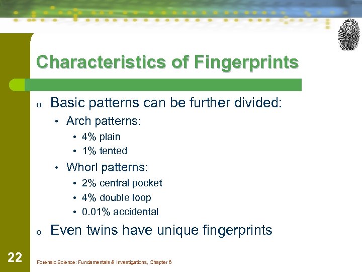 Characteristics of Fingerprints o Basic patterns can be further divided: • Arch patterns: •