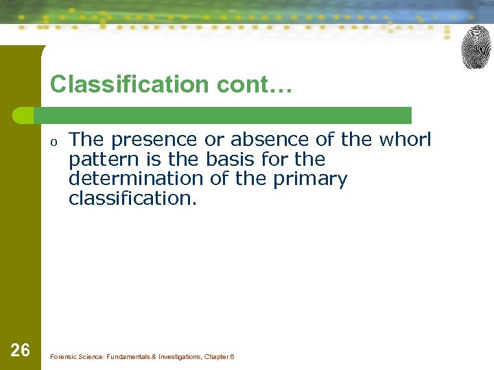Classification cont… o 26 The presence or absence of the whorl pattern is the