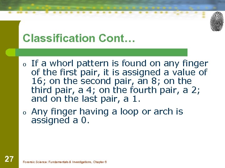 Classification Cont… o o 27 If a whorl pattern is found on any finger
