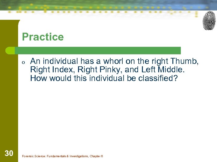 Practice o 30 An individual has a whorl on the right Thumb, Right Index,