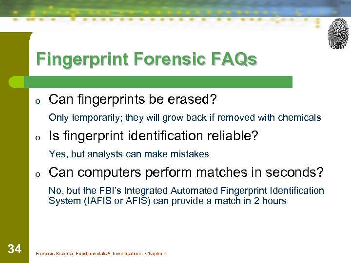 Fingerprint Forensic FAQs o Can fingerprints be erased? Only temporarily; they will grow back