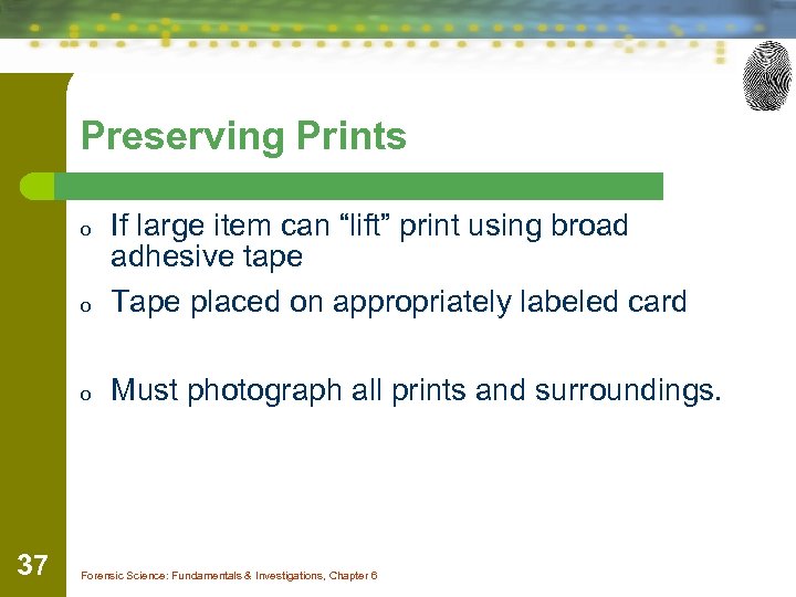 Preserving Prints o If large item can “lift” print using broad adhesive tape Tape
