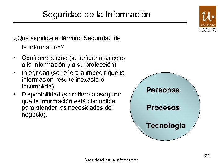 Seguridad de la Información ¿Qué significa el término Seguridad de la Información? • Confidencialidad