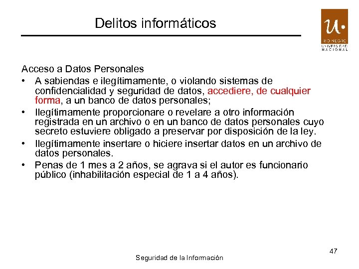 Delitos informáticos Acceso a Datos Personales • A sabiendas e ilegítimamente, o violando sistemas