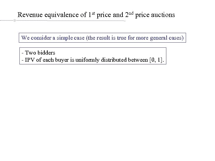 Revenue equivalence of 1 st price and 2 nd price auctions We consider a