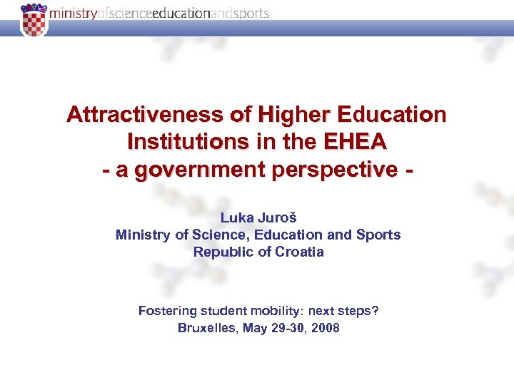 Attractiveness of Higher Education Institutions in the EHEA - a government perspective Luka Juroš