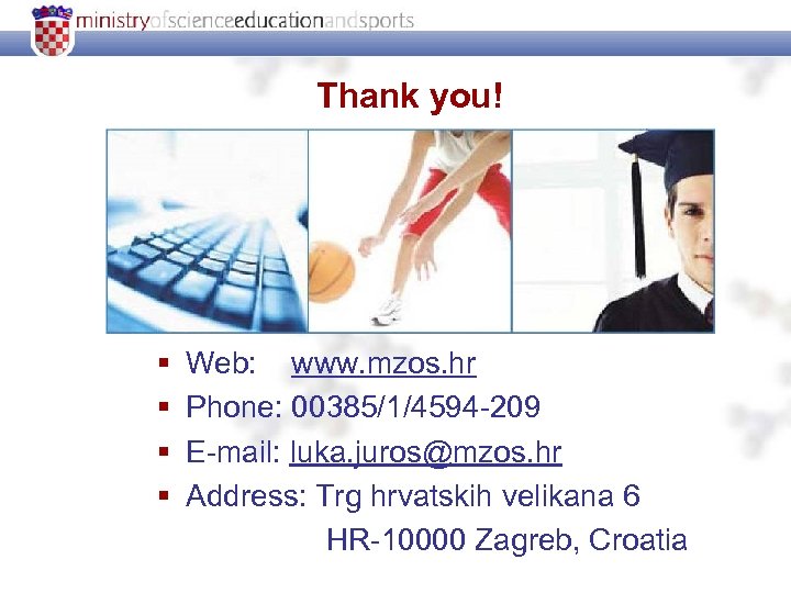 Thank you! § § Web: www. mzos. hr Phone: 00385/1/4594 -209 E-mail: luka. juros@mzos.