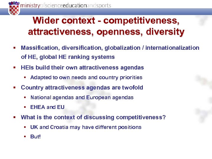 Wider context - competitiveness, attractiveness, openness, diversity § Massification, diversification, globalization / internationalization of