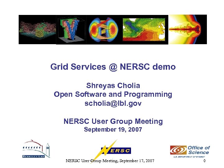 Grid Services @ NERSC demo Shreyas Cholia Open Software and Programming scholia@lbl. gov NERSC