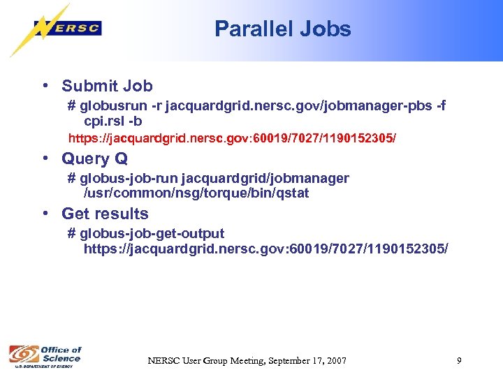 Parallel Jobs • Submit Job # globusrun -r jacquardgrid. nersc. gov/jobmanager-pbs -f cpi. rsl