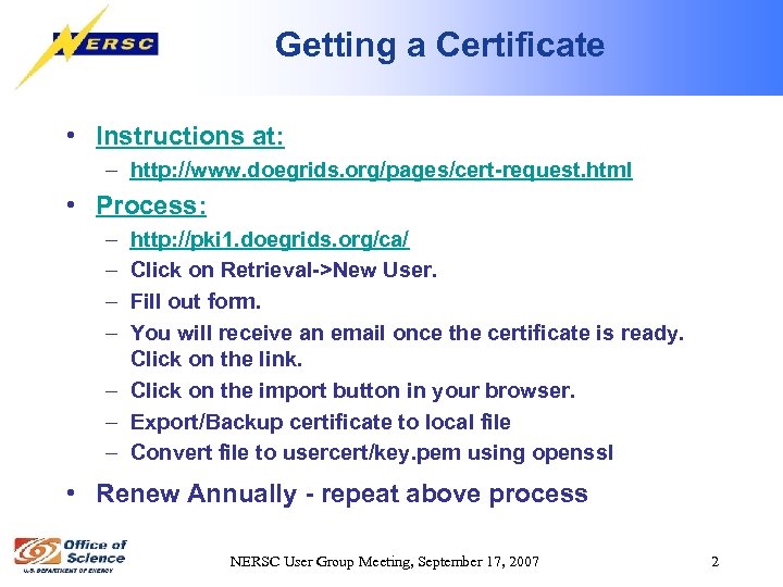 Getting a Certificate • Instructions at: – http: //www. doegrids. org/pages/cert-request. html • Process: