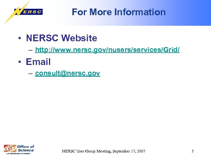 For More Information • NERSC Website – http: //www. nersc. gov/nusers/services/Grid/ • Email –