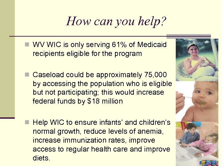 How can you help? n WV WIC is only serving 61% of Medicaid recipients