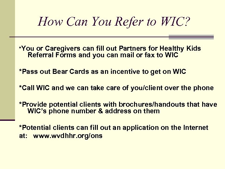 How Can You Refer to WIC? *You or Caregivers can fill out Partners for