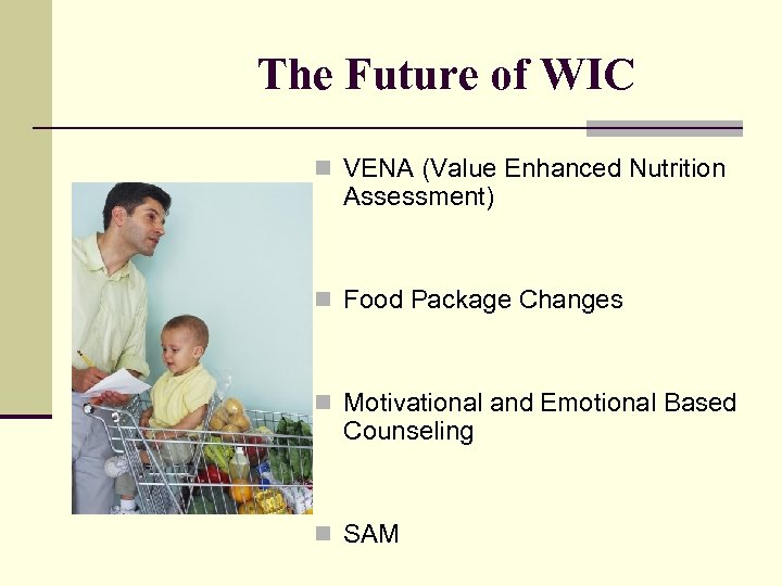The Future of WIC n VENA (Value Enhanced Nutrition Assessment) n Food Package Changes