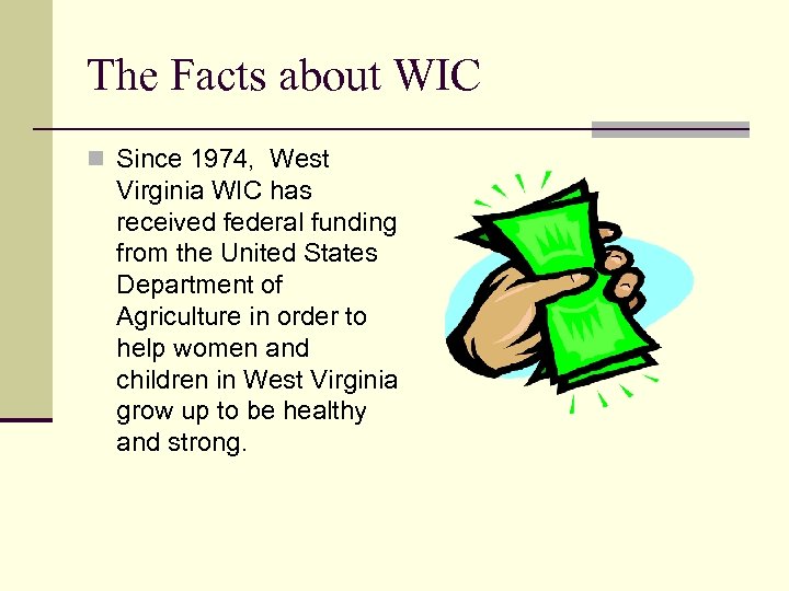 The Facts about WIC n Since 1974, West Virginia WIC has received federal funding