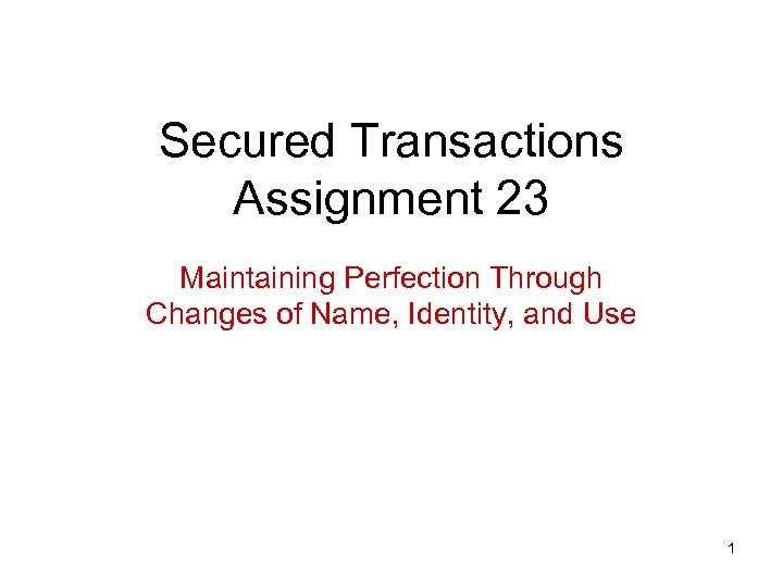 Secured Transactions Assignment 23 Maintaining Perfection Through Changes of Name, Identity, and Use 1