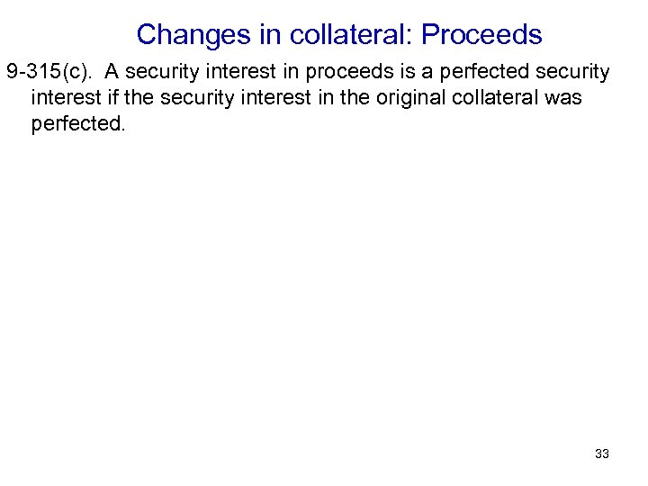 Changes in collateral: Proceeds 9 -315(c). A security interest in proceeds is a perfected