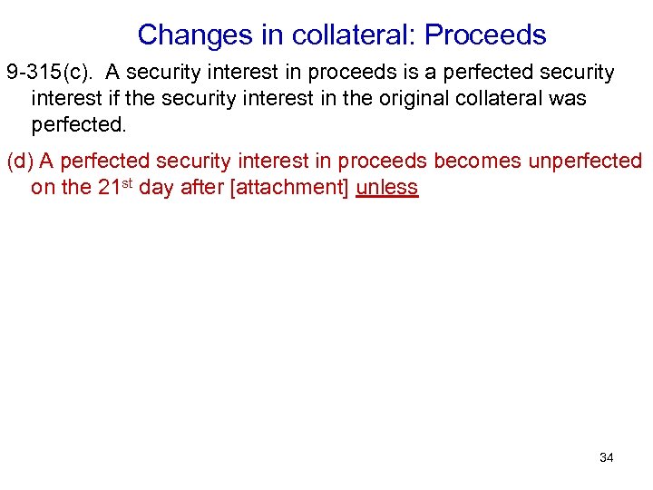 Changes in collateral: Proceeds 9 -315(c). A security interest in proceeds is a perfected