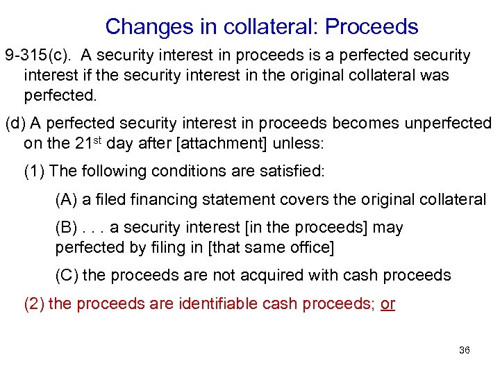 Changes in collateral: Proceeds 9 -315(c). A security interest in proceeds is a perfected