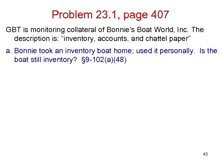 Problem 23. 1, page 407 GBT is monitoring collateral of Bonnie’s Boat World, Inc.