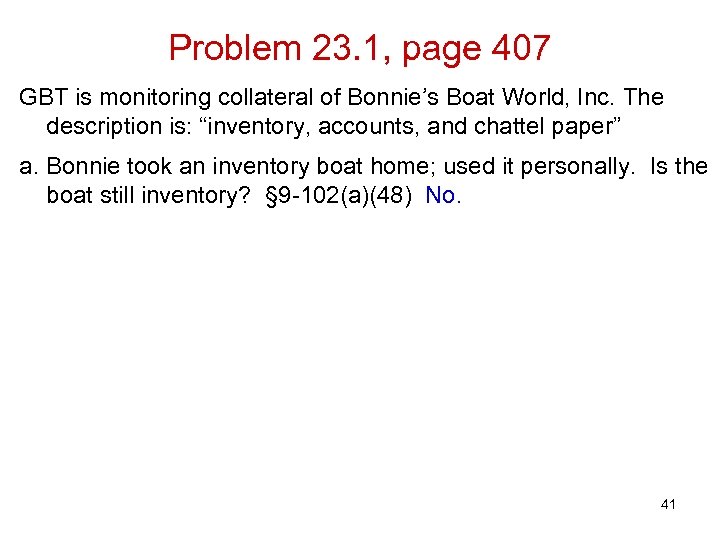 Problem 23. 1, page 407 GBT is monitoring collateral of Bonnie’s Boat World, Inc.