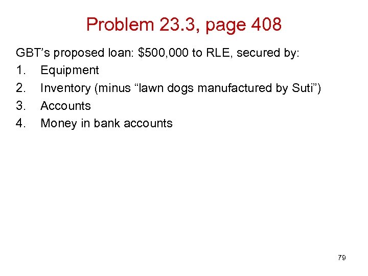 Problem 23. 3, page 408 GBT’s proposed loan: $500, 000 to RLE, secured by: