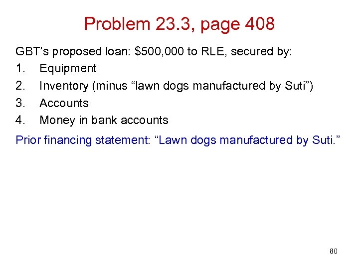Problem 23. 3, page 408 GBT’s proposed loan: $500, 000 to RLE, secured by: