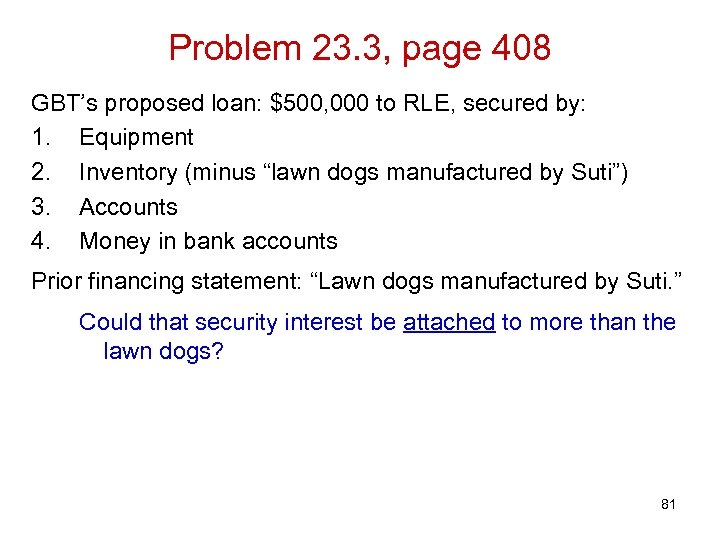 Problem 23. 3, page 408 GBT’s proposed loan: $500, 000 to RLE, secured by: