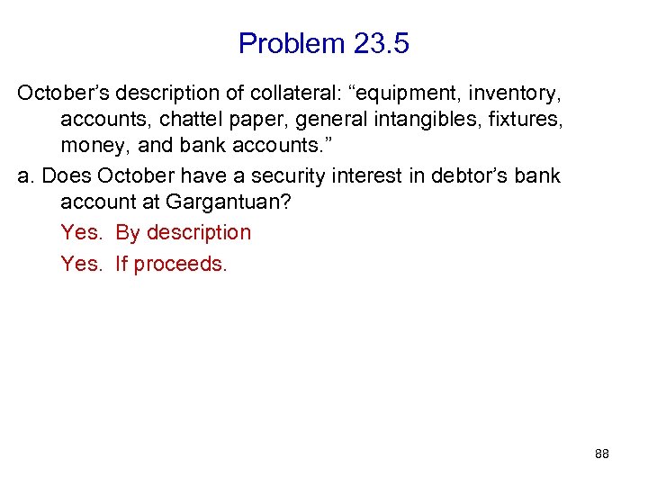 Problem 23. 5 October’s description of collateral: “equipment, inventory, accounts, chattel paper, general intangibles,
