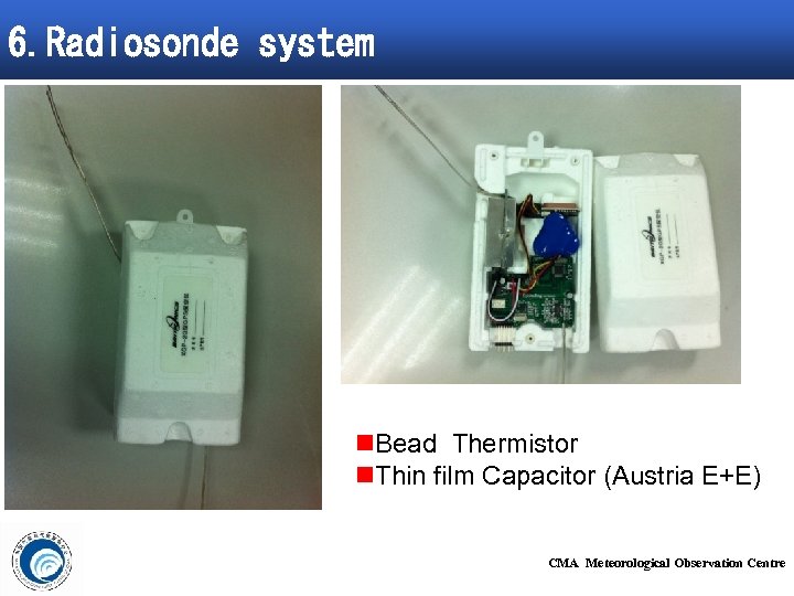 6. Radiosonde system n. Bead Thermistor n. Thin film Capacitor (Austria E+E) CMA Meteorological