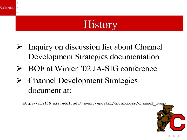 History Ø Inquiry on discussion list about Channel Development Strategies documentation Ø BOF at