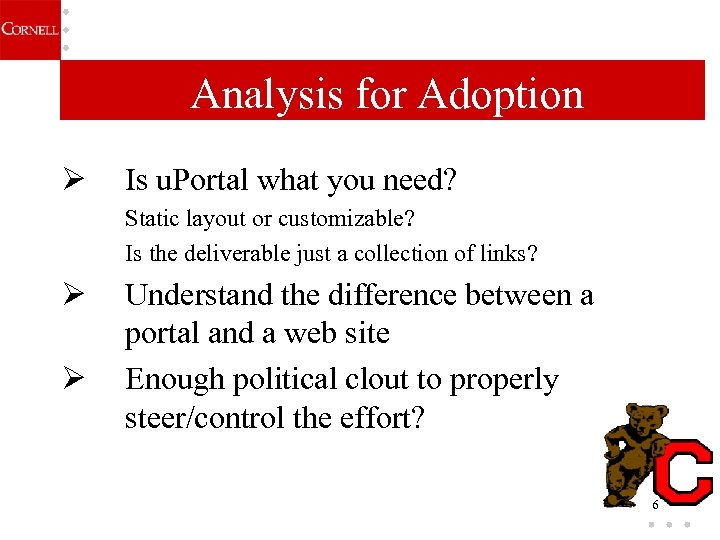 Analysis for Adoption Ø Is u. Portal what you need? Static layout or customizable?