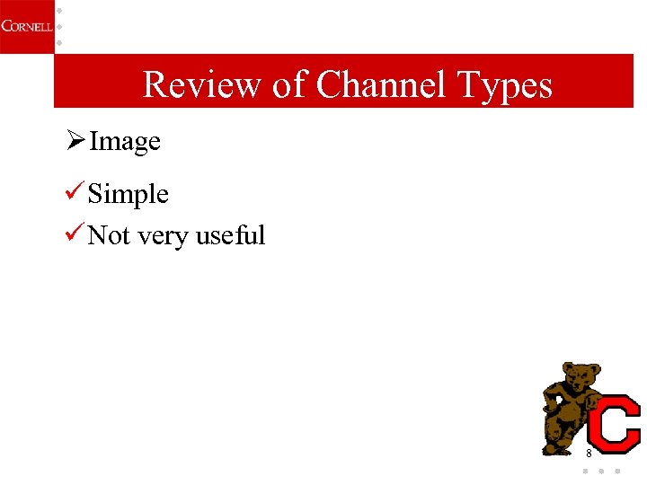 Review of Channel Types Ø Image ü Simple ü Not very useful 8 