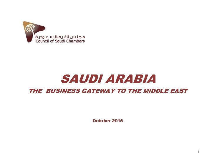 SAUDI ARABIA THE BUSINESS GATEWAY TO THE MIDDLE EAST October 2015 1 