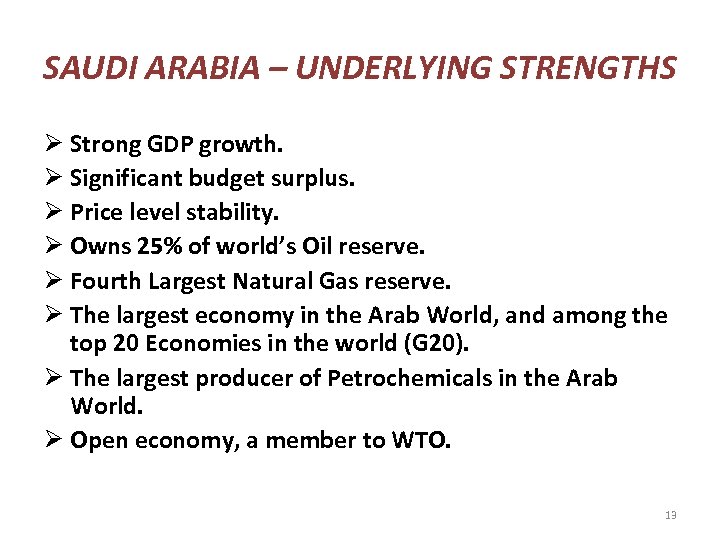 SAUDI ARABIA – UNDERLYING STRENGTHS Ø Strong GDP growth. Ø Significant budget surplus. Ø