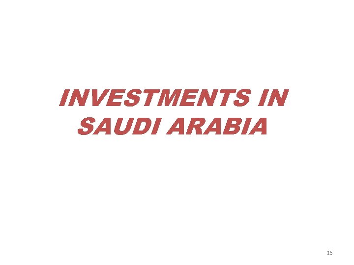 INVESTMENTS IN SAUDI ARABIA 15 