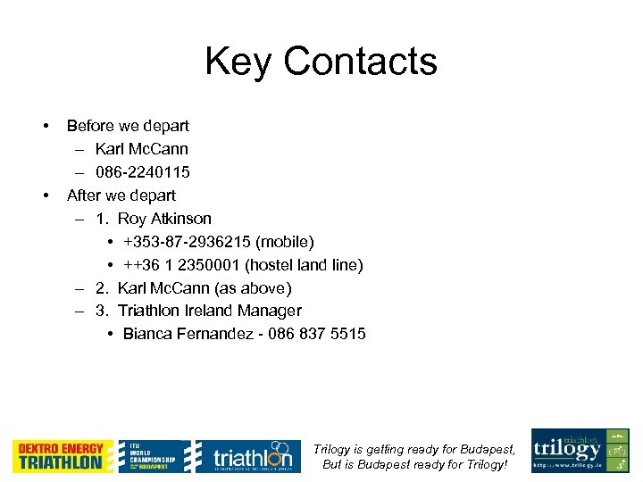 Key Contacts • • Before we depart – Karl Mc. Cann – 086 -2240115