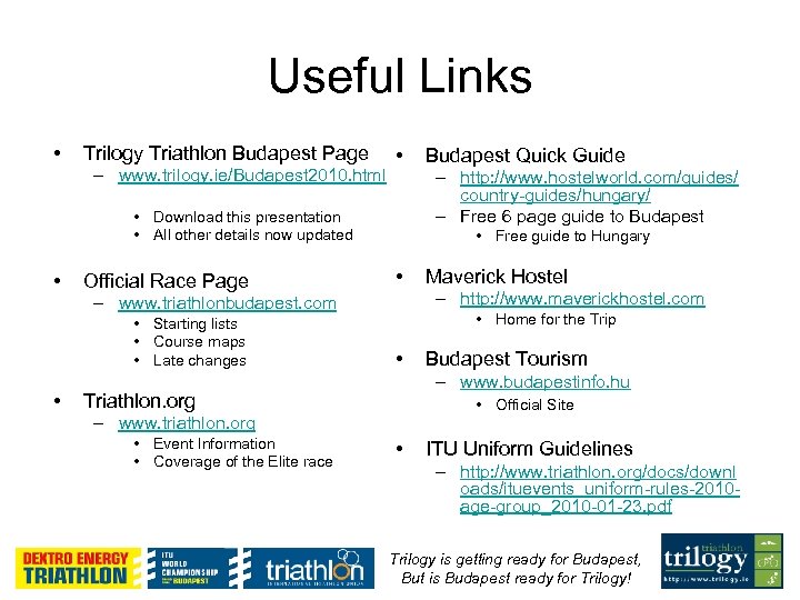 Useful Links • Trilogy Triathlon Budapest Page – www. trilogy. ie/Budapest 2010. html •