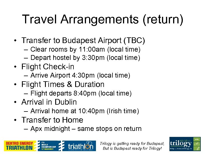 Travel Arrangements (return) • Transfer to Budapest Airport (TBC) – Clear rooms by 11: