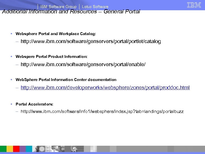 IBM Software Group Lotus Software Additional Information and Resources – General Portal § Websphere