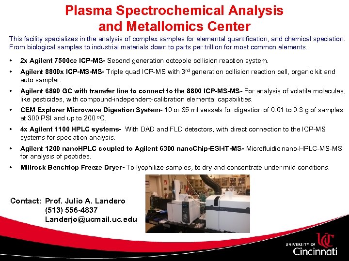 Plasma Spectrochemical Analysis and Metallomics Center This facility specializes in the analysis of complex