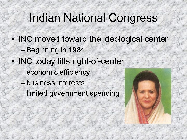 Indian National Congress • INC moved toward the ideological center – Beginning in 1984