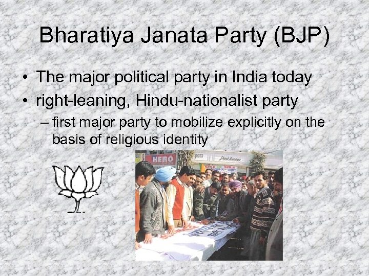 Bharatiya Janata Party (BJP) • The major political party in India today • right-leaning,