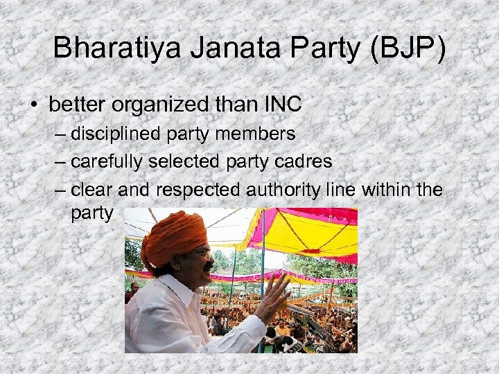 Bharatiya Janata Party (BJP) • better organized than INC – disciplined party members –