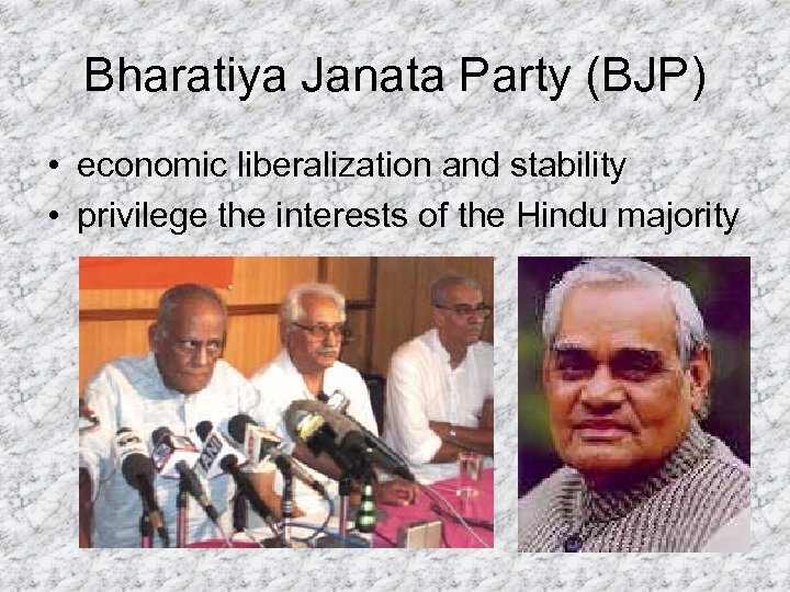 Bharatiya Janata Party (BJP) • economic liberalization and stability • privilege the interests of