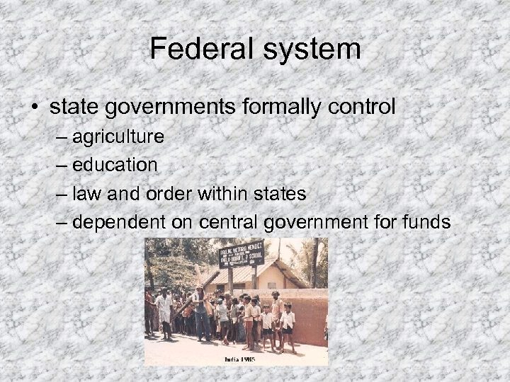 Federal system • state governments formally control – agriculture – education – law and